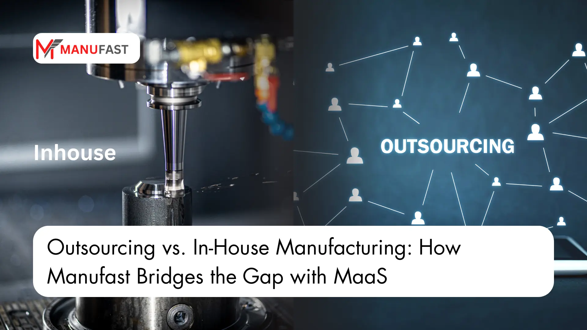 Outsource Manufacturing Process Outsourcing vs. In-House Manufacturing: How Manufast Bridges the Gap ...